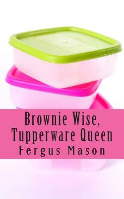 Brownie Wise, Tupperware Queen: A Biography by Lifecaps, Fergus Mason