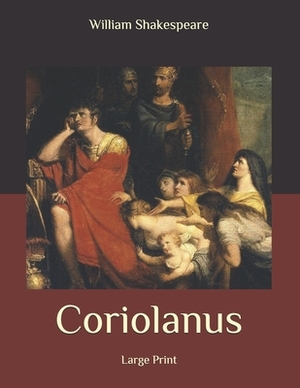 Coriolanus: Large Print by William Shakespeare