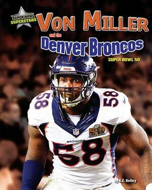 Von Miller and the Denver Broncos: Super Bowl 50 by James Buckley