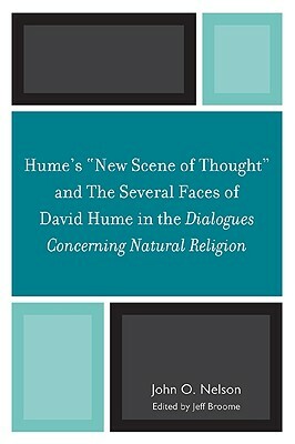 Hume's 'New Scene of Thought' and The Several Faces of David Hume in the Dialogues Concerning Natural Religion by John O. Nelson