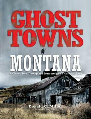 Ghost Towns of Montana: A Classic Tour Through the Treasure State's Historical Sites by Shari Miller