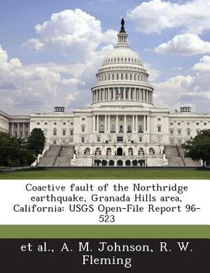 Coactive Fault of the Northridge Earthquake, Granada Hills Area, California: Usgs Open-File Report 96-523 by A. M. Johnson, Et Al, R. W. Fleming