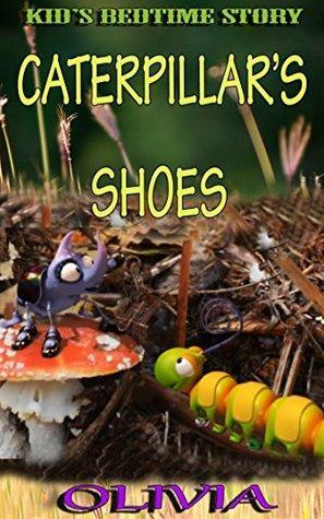 Caterpillar's Shoes: Kid's Bedtime Story by Olivia