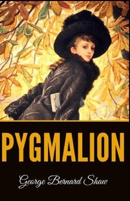 Pygmalion Illustrated by George Bernard Shaw