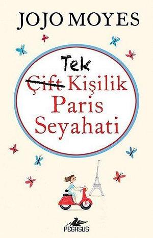 Tek Kisilik Paris Seyahati by Jojo Moyes, Jojo Moyes