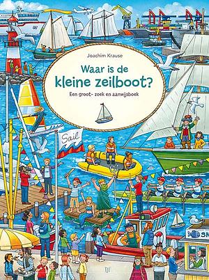 Waar is de kleine zeilboot?: een groot zoek- en aanwijsboek by Joachim Krause