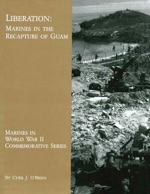 Liberation: Marines in the Recapture of Guam by Cyril J. O'Brien