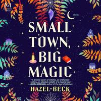 Small Town, Big Magic by Hazel Beck