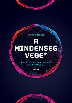 A mindenség vége (mármint asztrofizikai szempontból) by Katie Mack