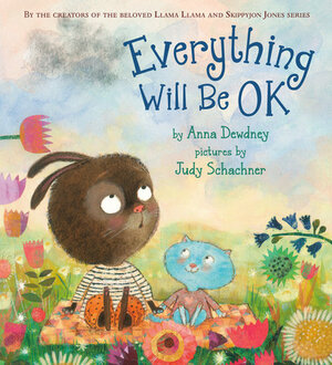 Everything Will Be Okay by Anna Dewdney, Judy Schachner