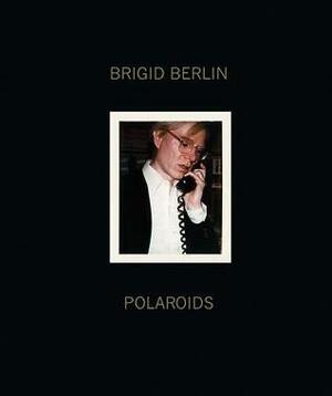 Brigid Berlin: Polaroids by Dagon James, Vincent Fremont, Anastasia Rygle, John Waters, Bob Colacello