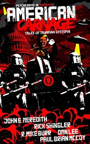 American Carnage: Tales of Trumpian Dystopia by John E. Meredith, Rick Shingler, Dan Lee, Paul Brian McCoy, R. Mike Burr