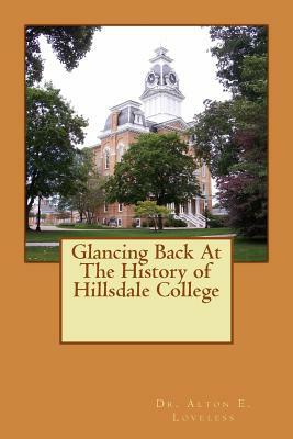 Glancing Back At The History of Hillsdale College by Alton E. Loveless