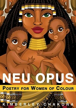 Neu Opus: Poetry for Women of Colour by Danielle Belegris, Jungsuh Lim, Rachel Ang, Kimberley Chakona