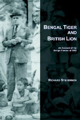 Bengal Tiger and British Lion: An Account of the Bengal Famine of 1943 by Richard Stevenson