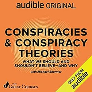Conspiracies & Conspiracy Theories: What We Should and Shouldn't Believe - and Why by Michael Shermer