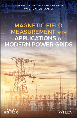 Magnetic Field Measurement with Applications to Modern Power Grids by Yafeng Chen, Arsalan Habib Khawaja, Qi Huang