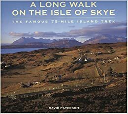 A Long Walk on the Isle of Skye: The Famous 75-Mile Island Trek by David Paterson