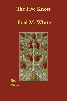 The Five Knots by Fred M. White