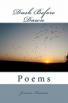 Dusk Before Dawn: Poems by Jessica Knauss