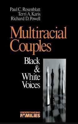 Multiracial Couples: Black & White Voices by Richard R. Powell, Paul C. Rosenblatt, Terri Karis