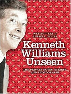 Kenneth Williams Unseen: The Private Notes, Scripts and Photographs by Russell Davies, Wes Butters
