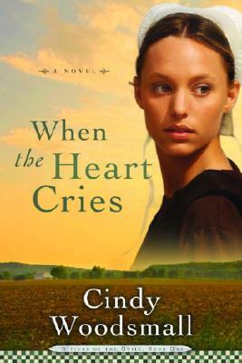 When the Heart Cries: Book 1 in the Sisters of the Quilt Amish Series by Cindy Woodsmall