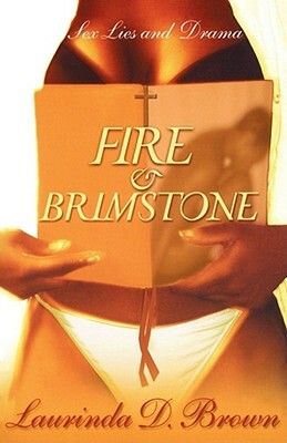 Fire & Brimstone: Sex, Lies and Drama by Laurinda D. Brown