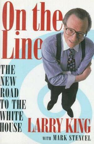 On the Line: The New Road to the White House by Larry King, Mark Stencel