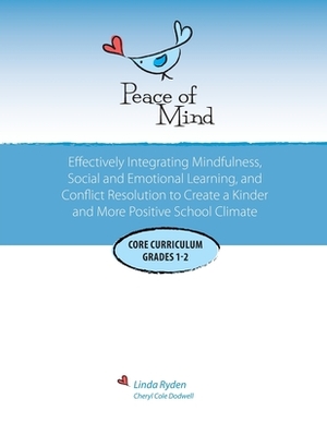 Peace of Mind: Core Curriculum for Grades 1 and 2: Effectively Integrating Mindfulness, Social and Emotional Learning and Conflict Re by Linda Ryden, Cheryl Dodwell