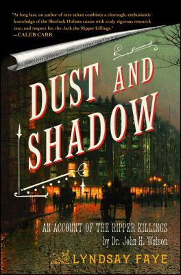 Dust and Shadow: An Account of the Ripper Killings by Lyndsay Faye
