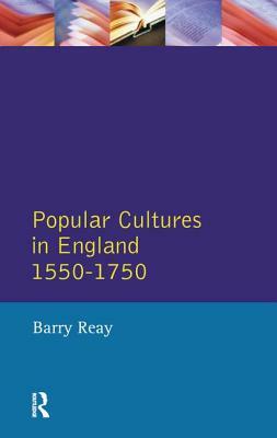 Popular Cultures in England 1550-1750 by Barry Reay