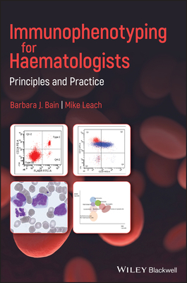 Immunophenotyping for Haematologists: Principles and Practice by Barbara J. Bain, Mike Leach