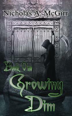 Growing Dim by Nicholas A. McGirr