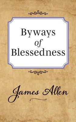 Byways of Blessedness by James Allen