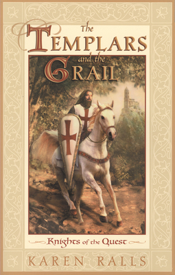 The Templars and the Grail: Knights of the Quest by Karen Ralls Phd