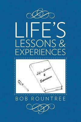 Life's Lessons and Experiences by Bob Rountree