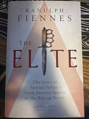 The Elite: The Story of Special Forces - from Ancient Sparta to the War on Terror by Sir Ranulph Fiennes