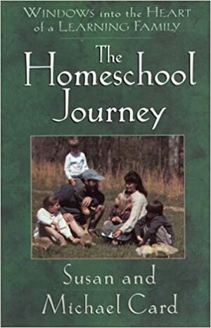 The Homeschool Journey: Our Family's Adventure in Learning Together by Michael Card, Susan Card