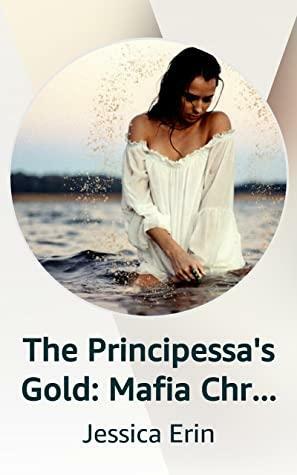 The Principessa's Gold: Mafia Chronicles Book 1 by Jessica Erin