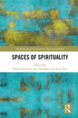 Spaces of Spirituality by Steve Pile, Sara MacKian, Nadia Bartolini