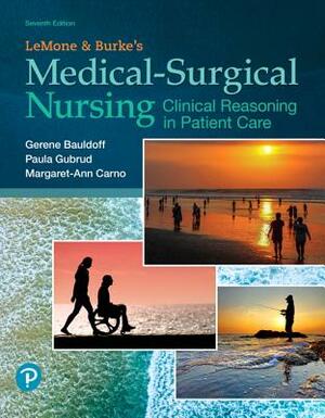 Lemone and Burke's Medical-Surgical Nursing: Clinical Reasoning in Patient Care by Gerene Bauldoff, Margaret Carno, Paula Gubrud