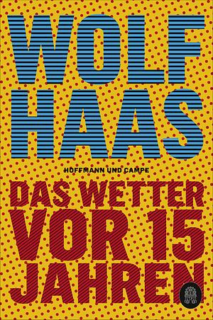 Das Wetter vor 15 Jahren by Wolf Haas