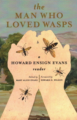 The Man Who Loved Wasps: A Howard Ensign Evans Reader by Howard E. Evans