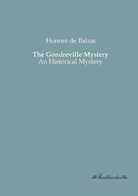 The Gondreville Mystery: An Historical Mystery by Honoré de Balzac