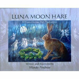 Luna Moon Hare: A Magical Journey with the Goddess by Wendy Andrew