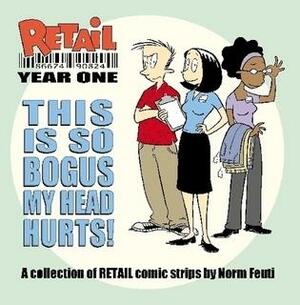 Retail: This Is So Bogus My Head Hurts! by Norm Feuti