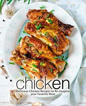 Chicken: Delicious Chicken Recipes to Re-Imagine your Favorite Meat by BookSumo Press