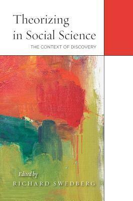 Theorizing in Social Science: The Context of Discovery by Richard Swedberg