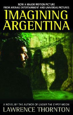 Imagining Argentina by Lawrence Thornton